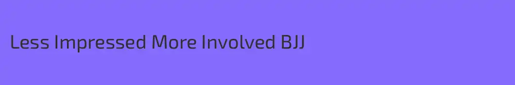 Less Impressed More Involved BJJ